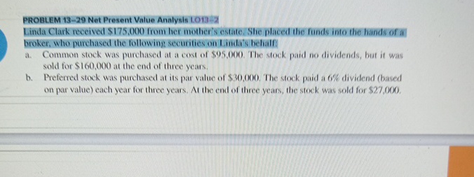  PROBLEM 13-29 Net Present Value Analysis LO13-2 Linda Clark received $175,000