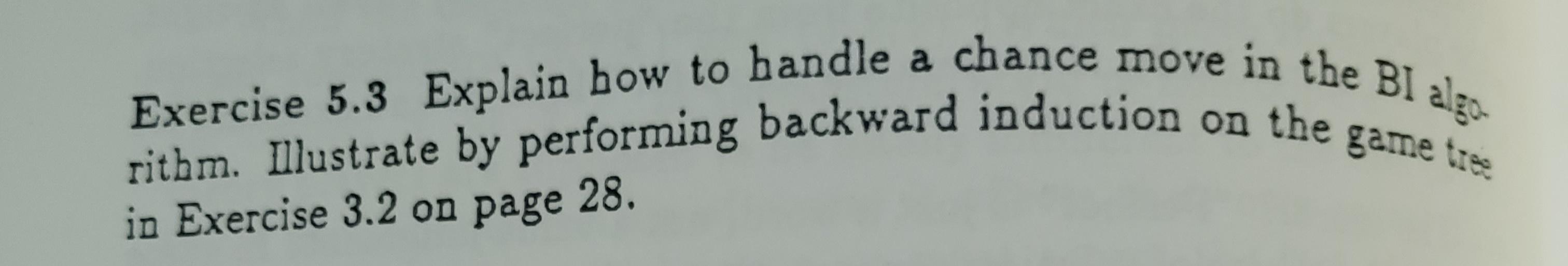  Exercise 5.3 Explain bow to handle a chance move in the