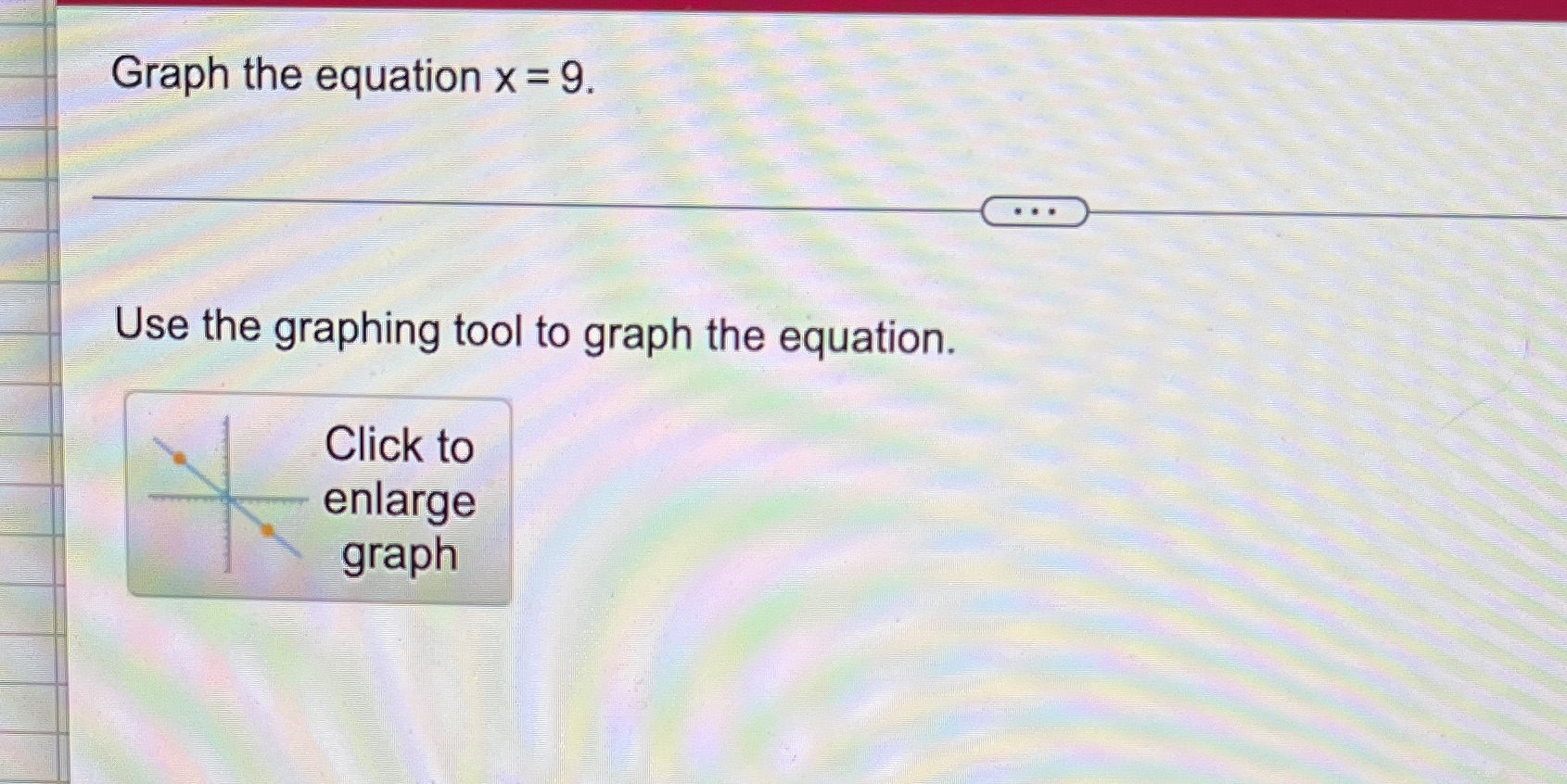 Graph the equation x = 9. . . . Use the