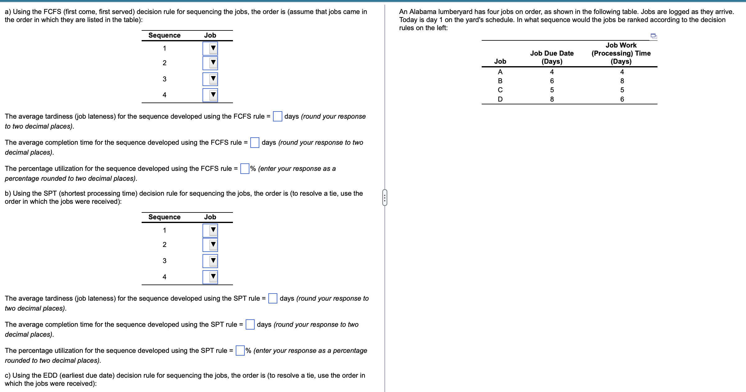  a) Using the FCFS (first come, first served) decision rule for