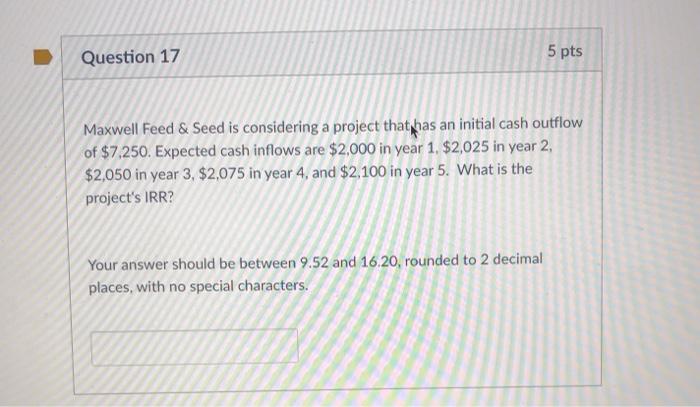  Question 17 5 pts Maxwell Feed & Seed is considering a