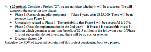  4. (20 points). Consider a Project X, we are not clear