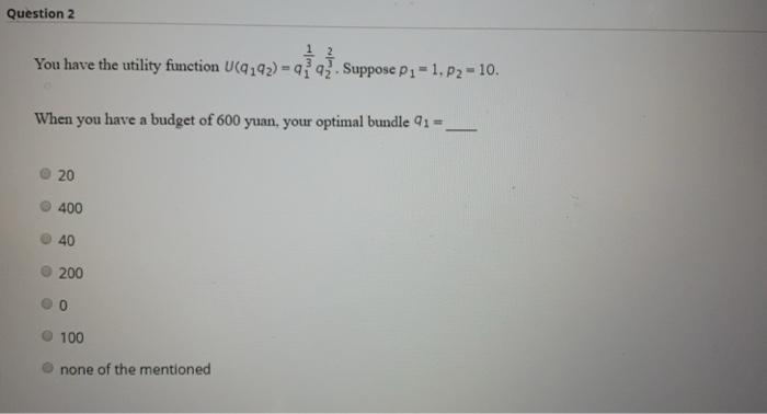 Explain clearly Question 2 You have the utility function U(q192) = q;