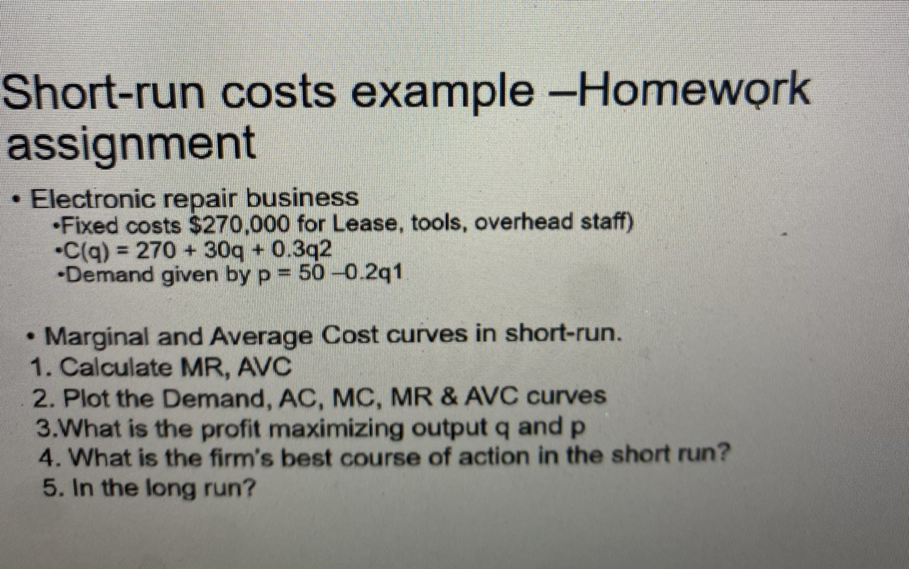Short-run costs example -Homework assignment . Electronic repair business .Fixed costs