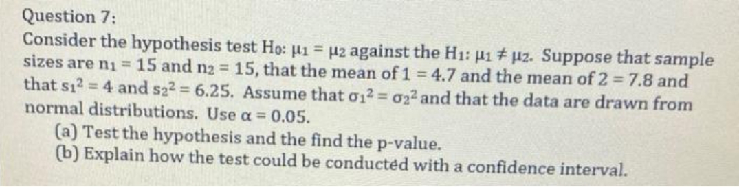 solve and give correct answer Question 7: Consider the hypothesis test Ho: