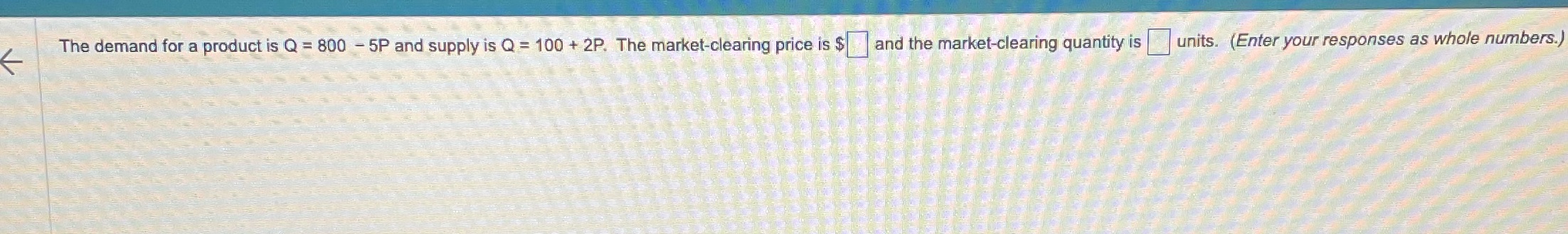 The demand for a product is Q = 800 - 5P