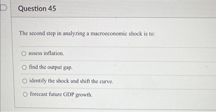 Question 45 The second step in analyzing a macroeconomic shock is