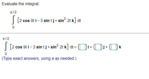  Evaluate the integral. [2 cos 9ti - 3 sin t j