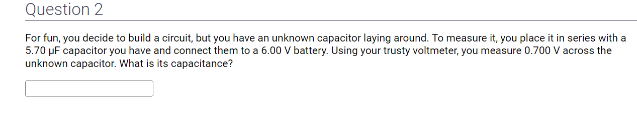  Question 2 For fun, you decide to build a circuit, but