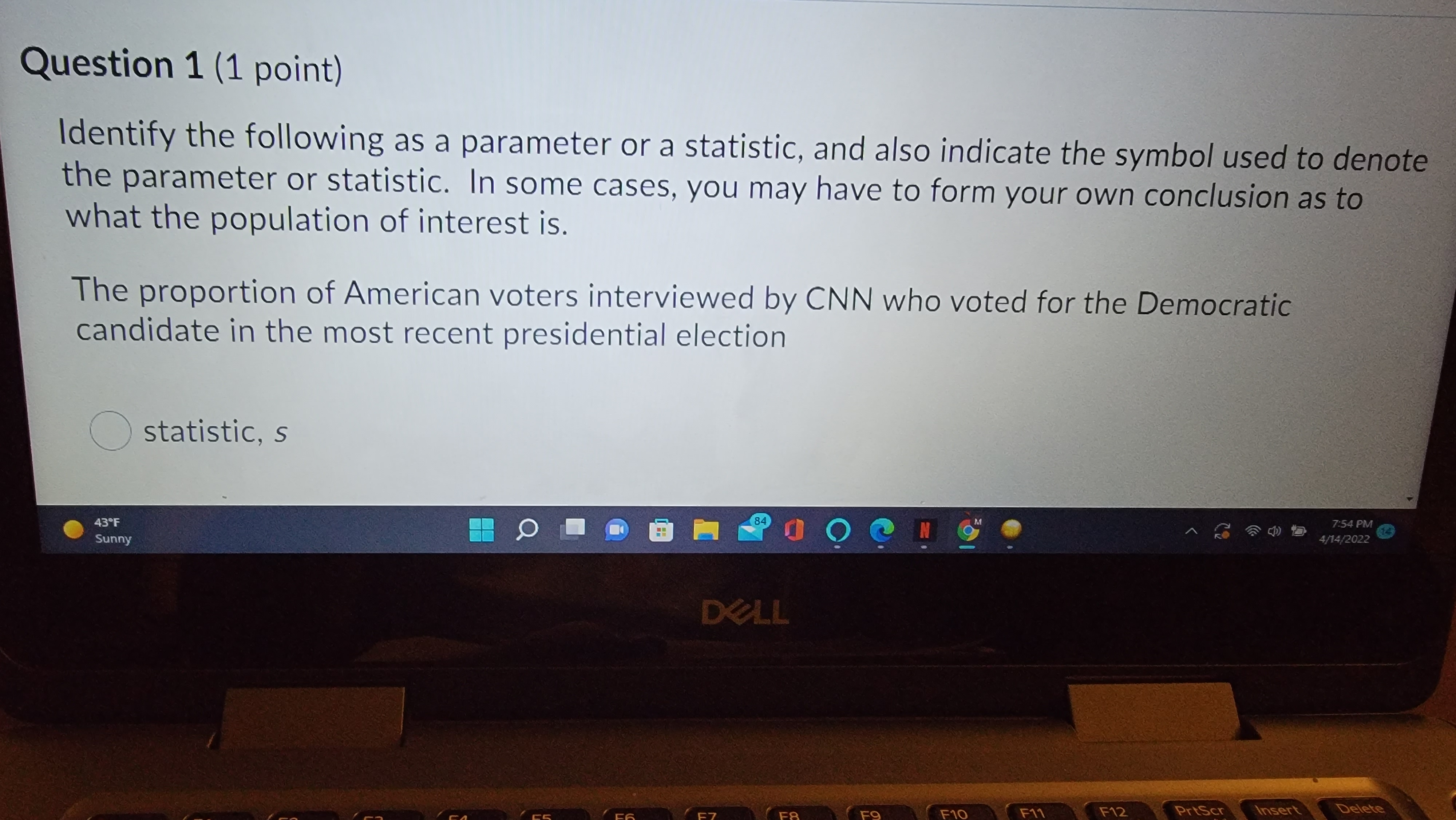  Question 1 (1 point) Identify the following as a parameter or