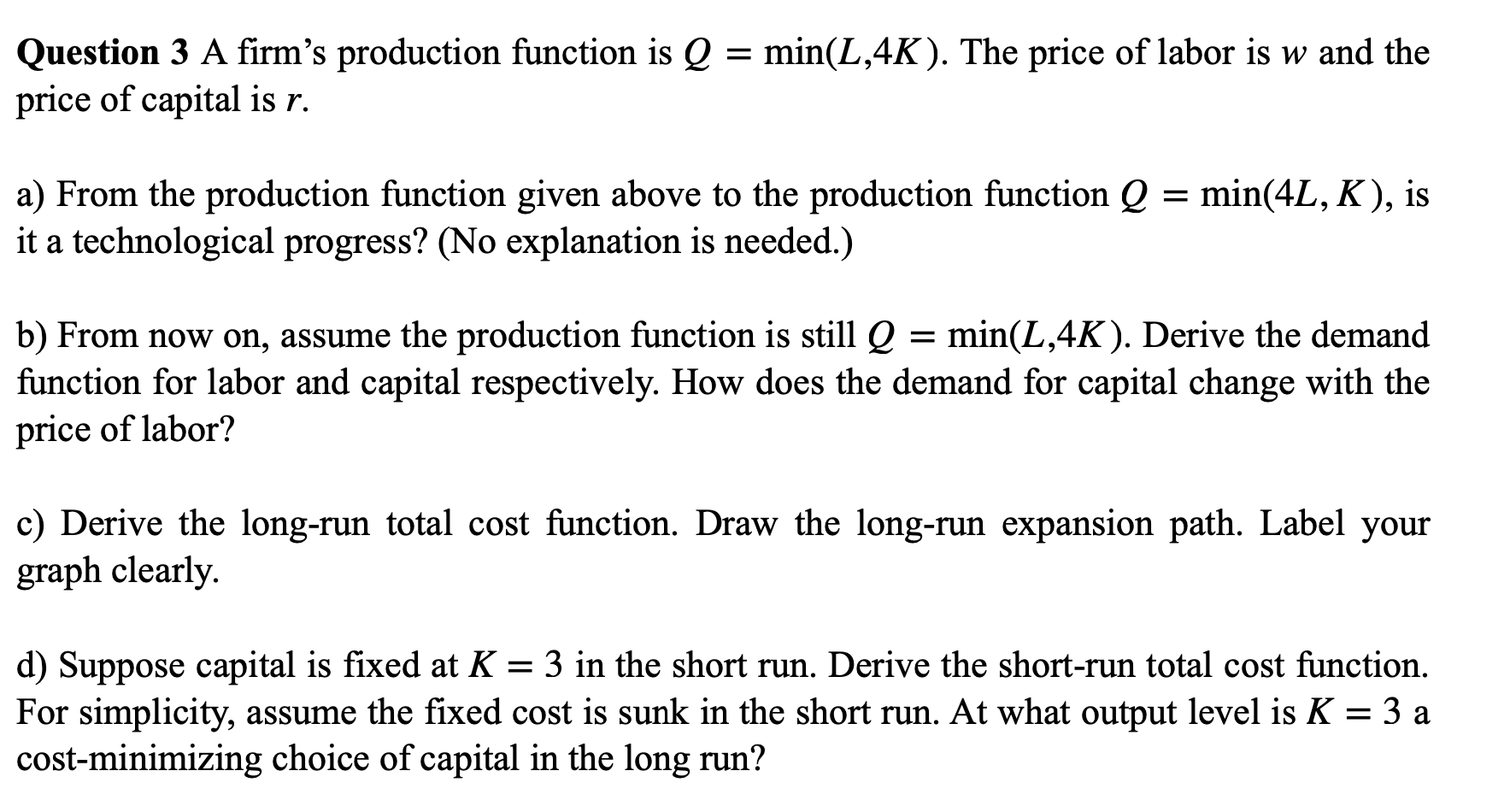 Question 3 A rm's production function is Q = min(L,4K ).