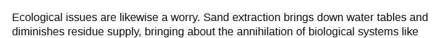  Ecological issues are likewise a worry. Sand extraction brings down water
