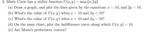 3. Marie Curie has a utility function (2, y) = max