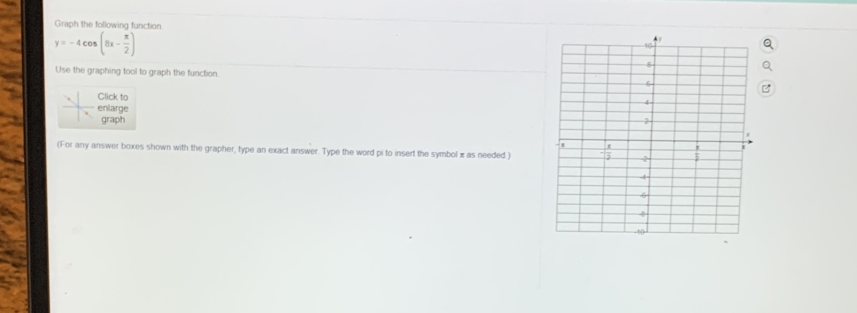 Graph the following function. y = - 4 cos 8x -