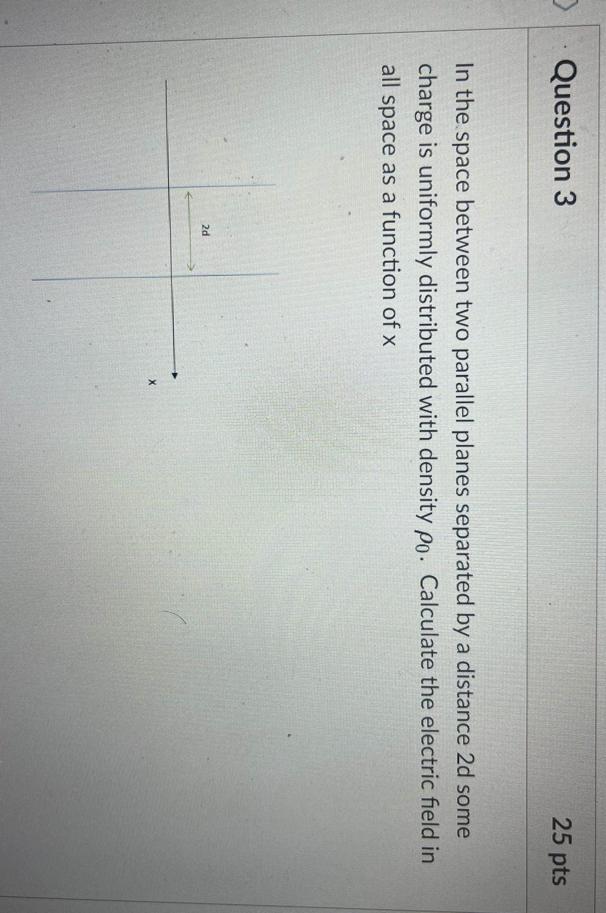  Question 3 25 pts In the space between two parallel planes