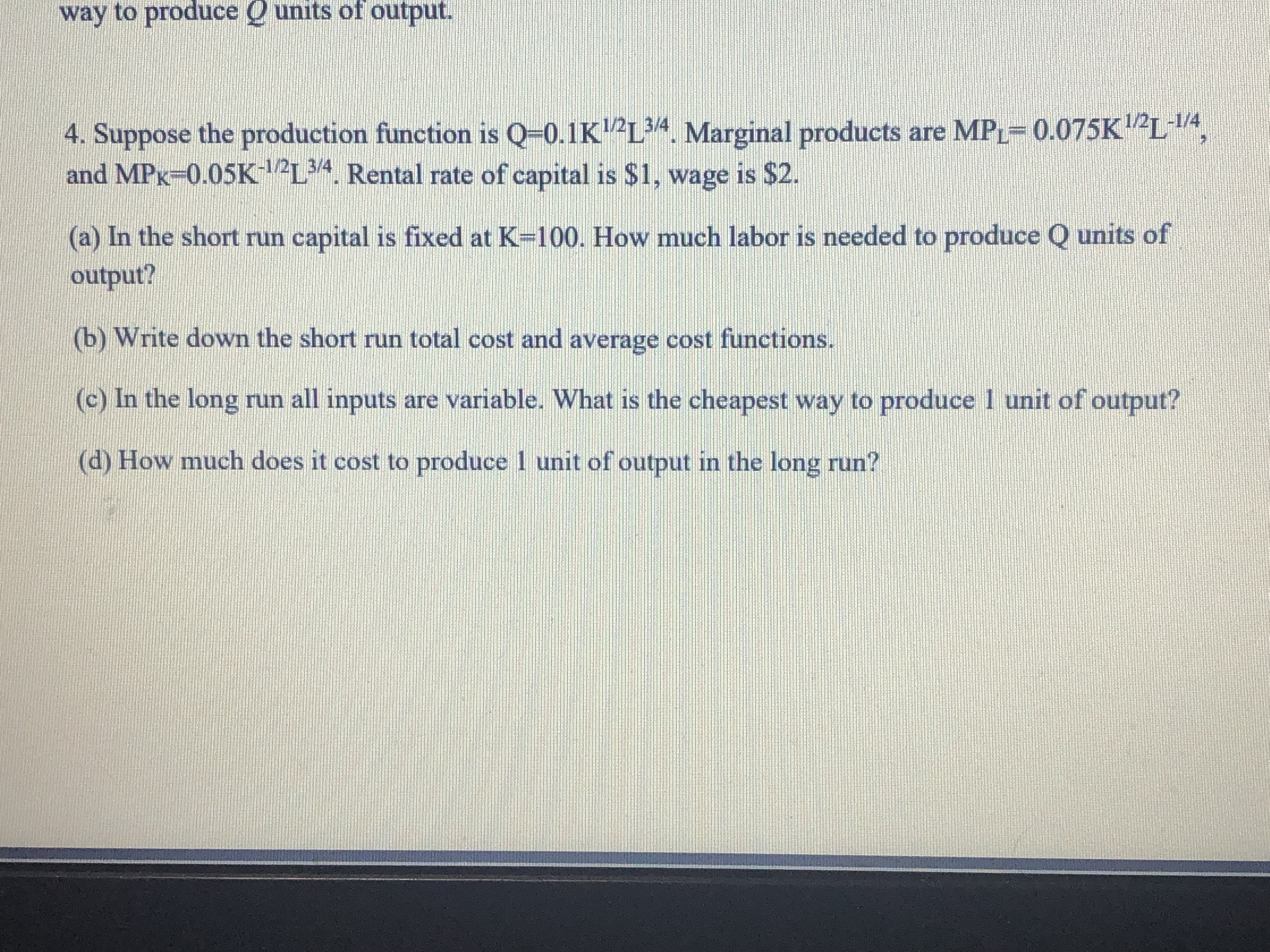 Cobb-Douglas, Q-L1/2K3/2. Marginal products are MPL-0.5L-1/2K3/2 and MPK=1.5L1/2K1/2. Answer: (a) Holding capital