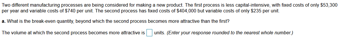  Two different manufacturing processes are being considered for making a new