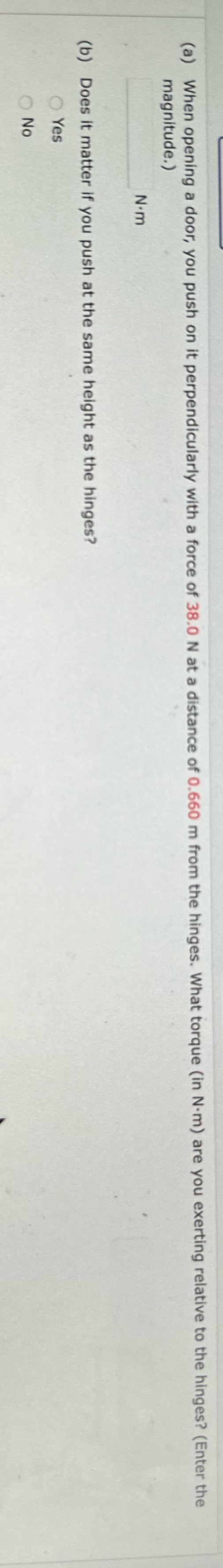 (a) When opening a door, you push on it perpendicularly with