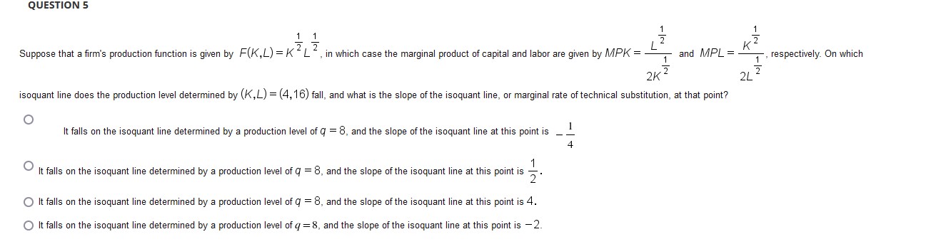  QUESTION 5 Suppose that a firm's production function is given by