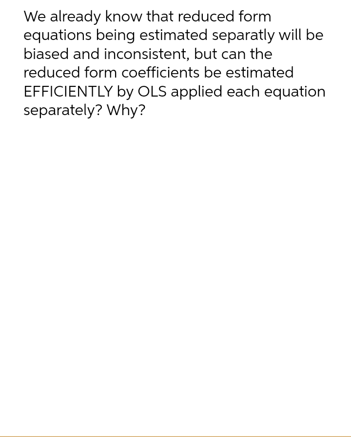 We already know that reduced form equations being estimated separatly 1will