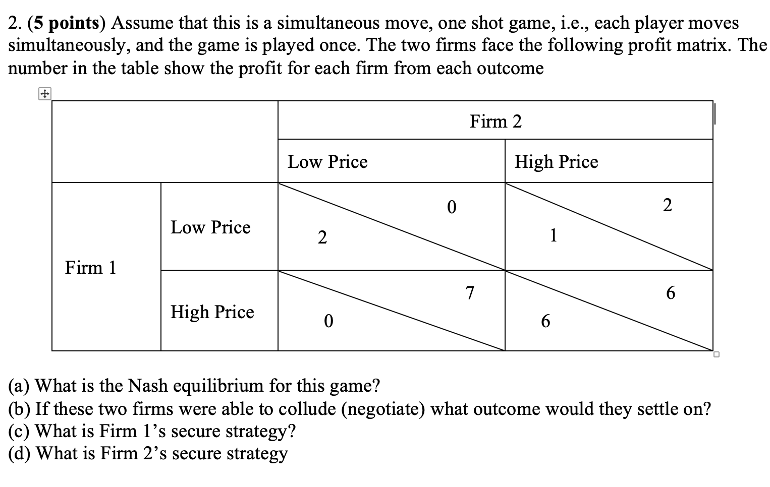 2. (5 points) Assume that this is a simultaneous move, one