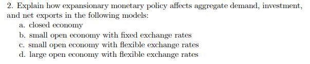 plese answer fast 2. Explain how expansionary monetary policy affects aggregate demand,