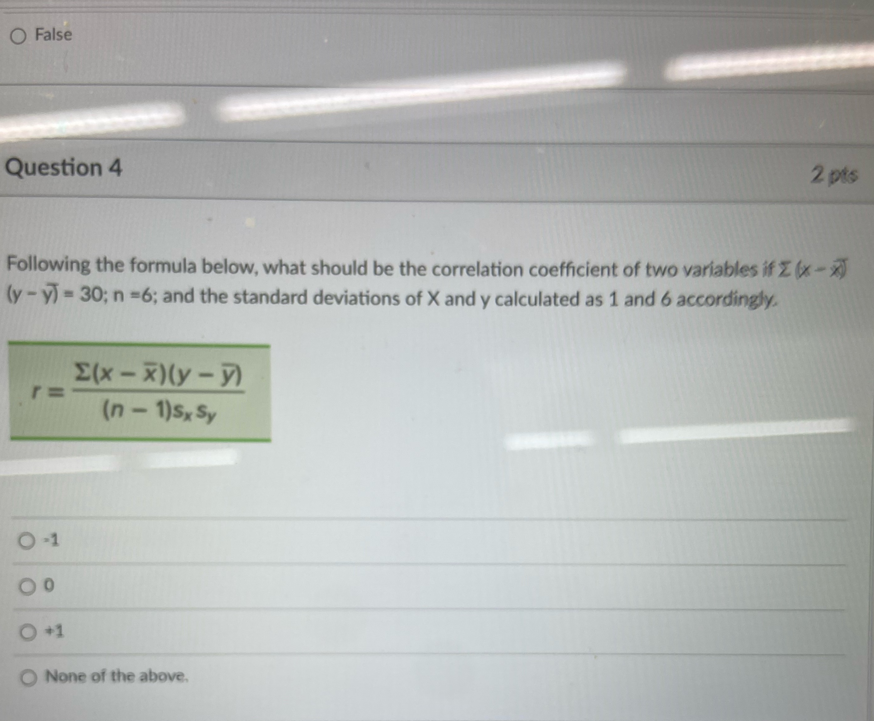 O False Question 4 2 pts Following the formula below, what