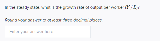 to at least three decimal places. Enter your answer hereIn the steady