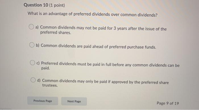  Question 10 (1 point) What is an advantage of preferred dividends