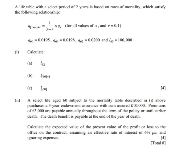 Questions:Answer these questions appropriately. Explain your working. A life table with a