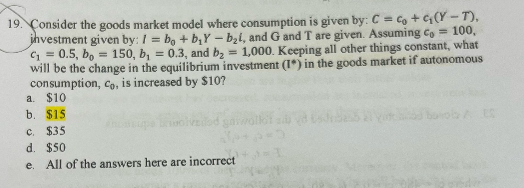 Why is it $15 19. Consider the goods market model where consumption
