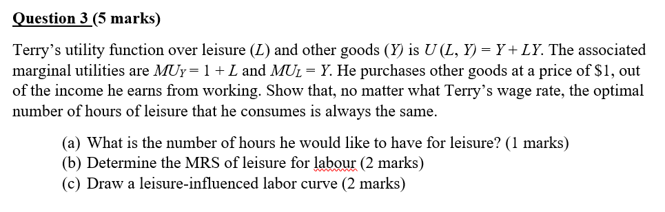 Question 3 (5 marks) Terry's utility lnction over leisure (L) and
