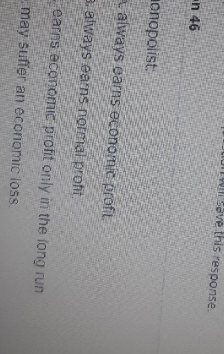 may i pls get helped will Save this response. n 46 onopolist