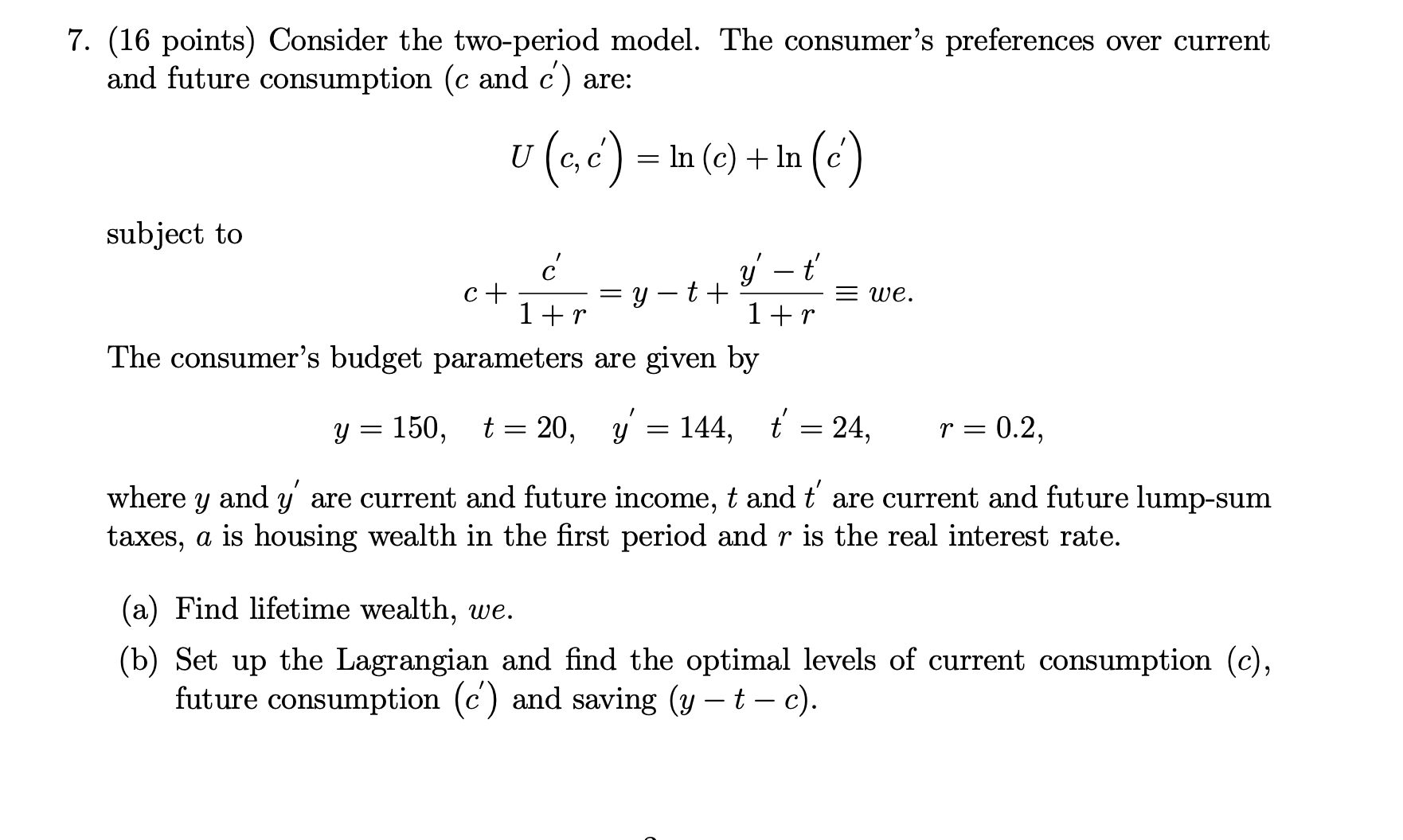  7. (16 points) Consider the two-period model. The consumer's preferences over