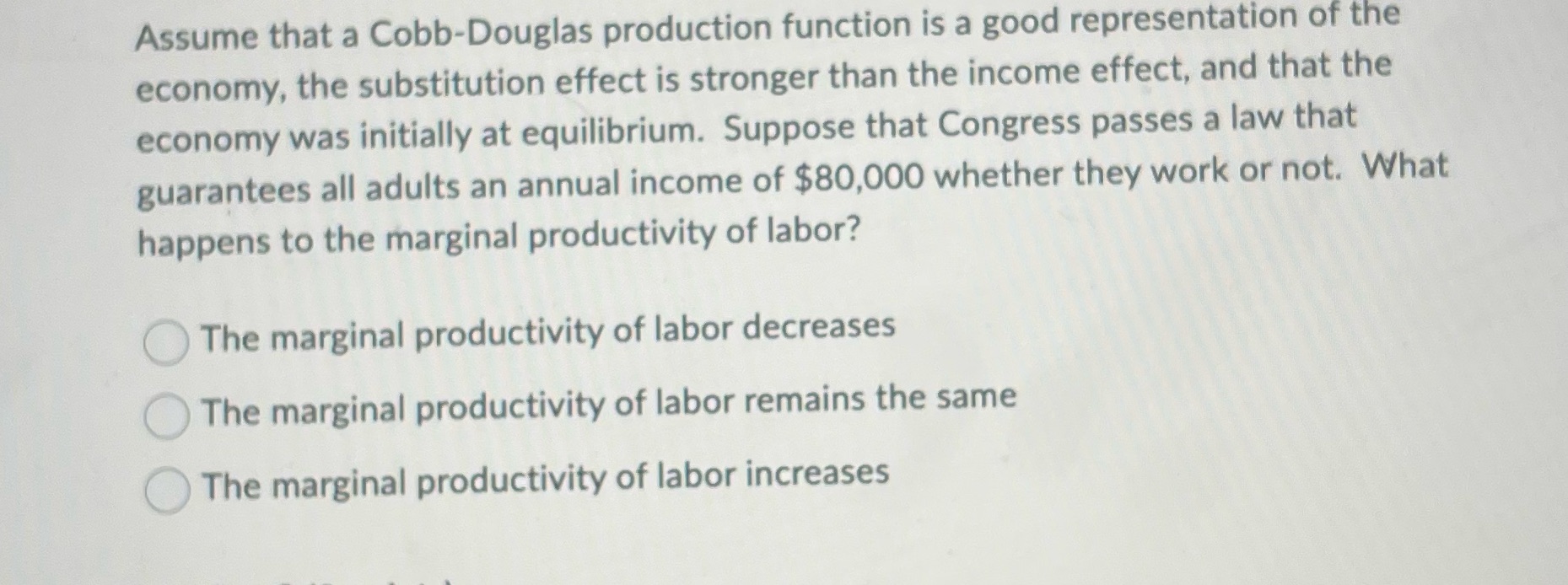 Assume that a Cobb-Douglas production function is a good representation of