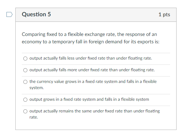 D Question 5 1 pts Comparing fixed to a flexible exchange