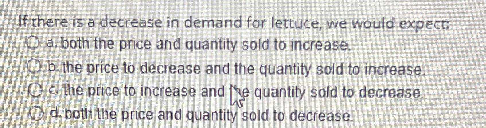 If there is a decrease in demand for lettuce, we would