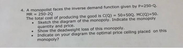 Solve clearly 4. A monopolist faces the inverse demand function given by