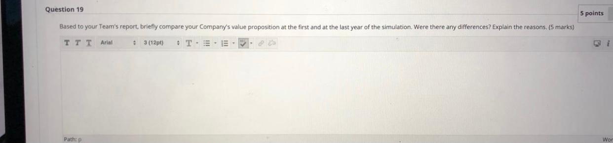 Question 19 5 points Based to your Team's report, briefly compare