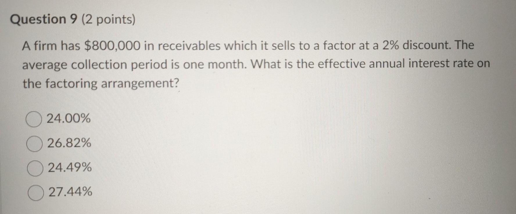  Question 9 (2 points) A firm has $800,000 in receivables which