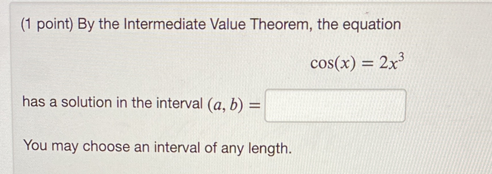  (1 point) By the Intermediate Value Theorem, the equation cos(x) =