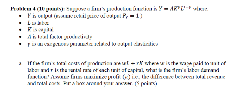  Problem 4 (10 points): Suppose a rm's production function is Y