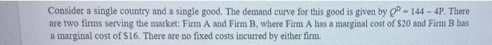 Consider a single country and a single good. The demand curve