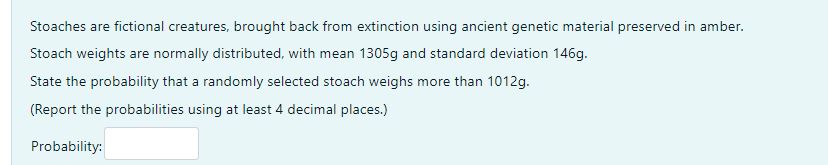 Stoaches are fictional creatures, brought back from extinction using ancient genetic material
