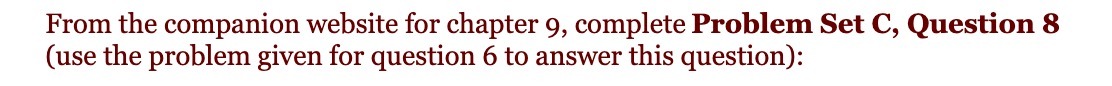  From the companion website for chapter 9, complete Problem Set C,