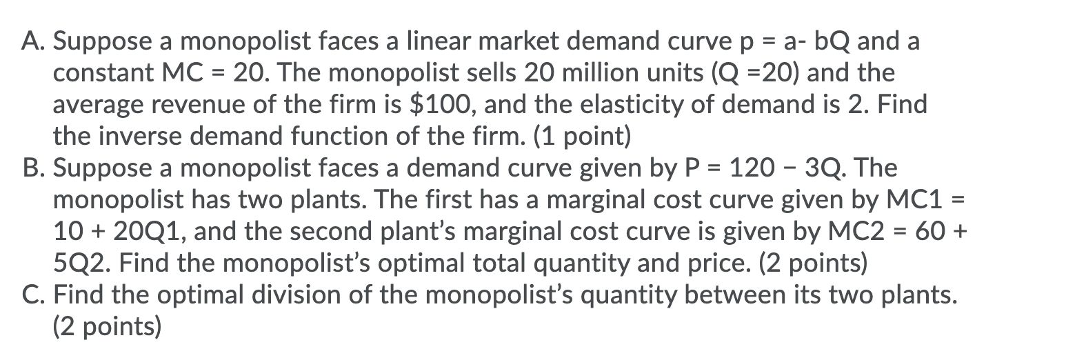 please help solve A. Suppose a monopolist faces a linear market demand
