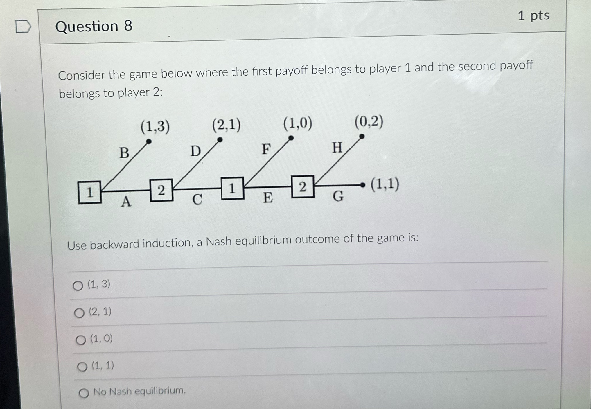 D Question 8 1 pts Consider the game below where the