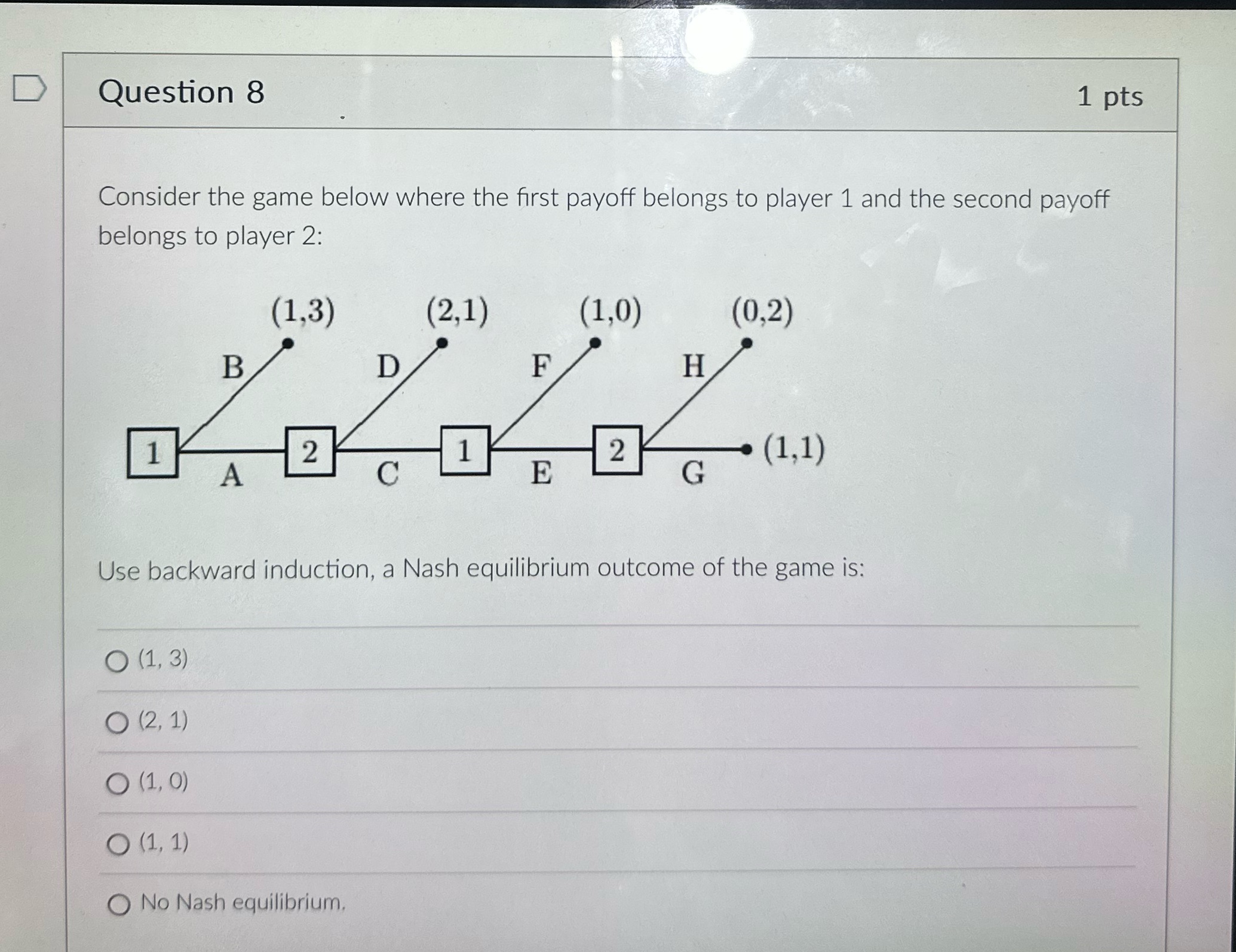 D Question 8 1 pts Consider the game below where the