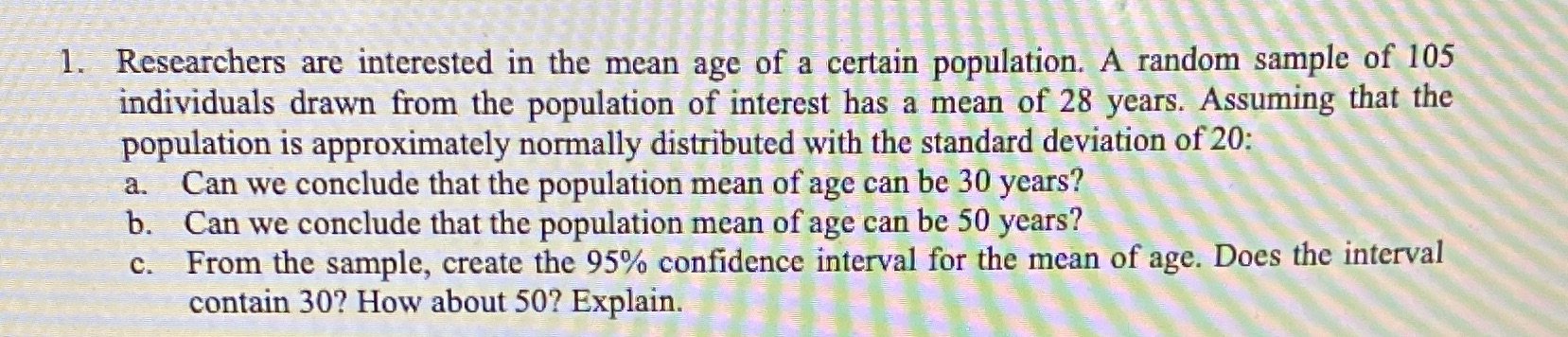 Please provide complete work for problem. 1. Researchers are interested in the