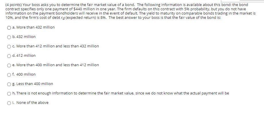  (4 points) Your boss asks you to determine the fair market